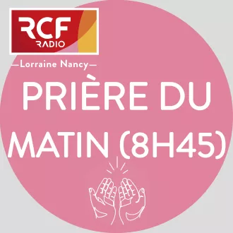 Prière du matin sur RCF Lorraine Nancy