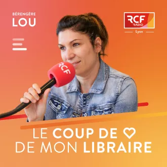 Le coup de cœur de mon libraire · RCF Lyon