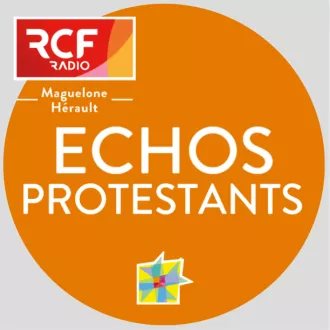 Emission Echos Protestants © RCF Maguelone Hérault