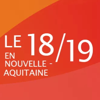 Le 18/19 en Nouvelle-Aquitaine
