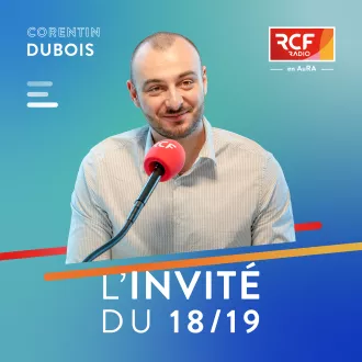 L'invité du 18/19 régional · RCF en AuRA