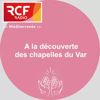 A la découverte des chapelles du Var - RCF Méditerranée