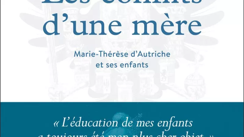 Les conflits d’une mère : Marie-Thérèse d'Autriche et ses enfants, d'Elisabeth Badinter.