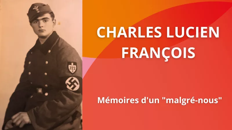 Mémoire vivante de Lorraine : Charles Lucien François, l’histoire d’un « malgré-nous » pendant la Seconde Guerre Mondiale
