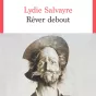 Rêver debout, de Lydie Salvayre.
