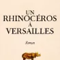 le rhinoceros à Versaille de Alexandra de Broca