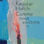 Comme nous existons, de Kaoutar Harchi