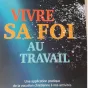 Vivre sa Foi au travail