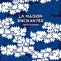 LA MAISON ENCHANTEE - éditions AUX FORGES DE VULCAIN