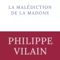 La malédiction de la madone, de Philippe Vilain.