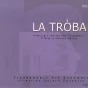 La Tròba, la grande anthologie chantée des chansons de troubadours