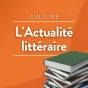 Émission L'Actualité littéraire © RCF