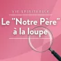 Le "Notre Père" à la loupe