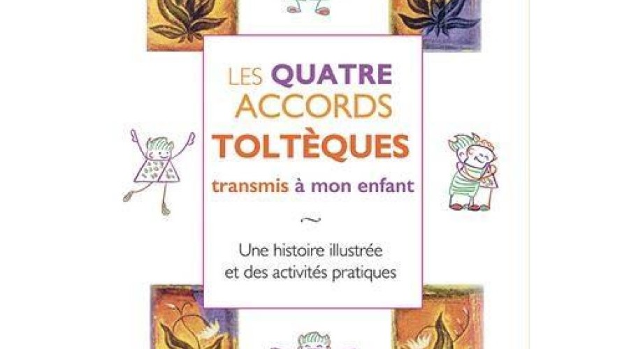 « Les quatre Accords Toltèques transmis à mon enfant », publié aux Editions Jouvence