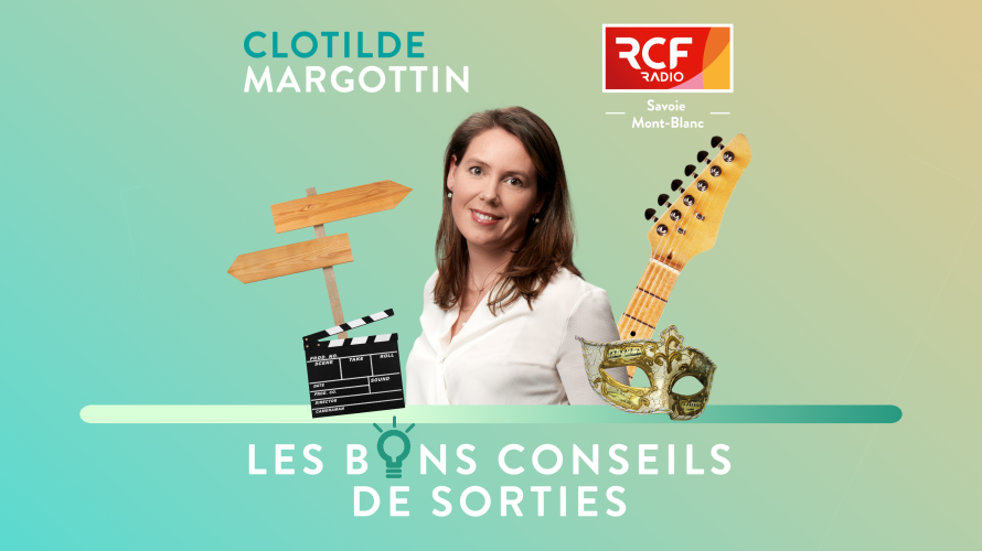 Les bons conseils de Sorties ©RCF Savoie Mont-Blanc