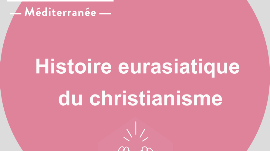 Histoire eurasiatique du christianisme - RCF Méditerranée