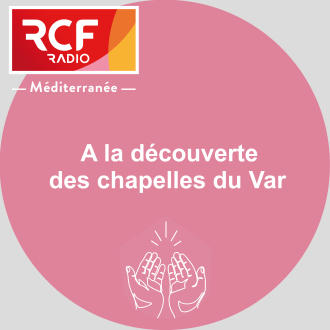 A la découverte des chapelles du Var - RCF Méditerranée