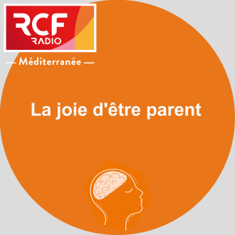 La joie d'être parent - RCF Méditerranée