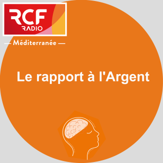 Le rapport à l'Argent - RCF Méditerranée